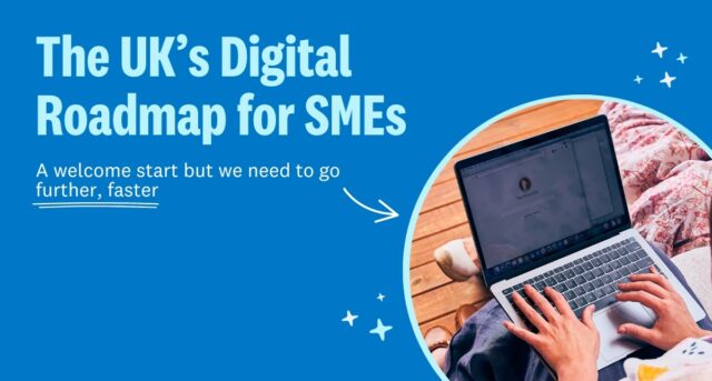 The UK's digital roadmap for SMEs: A welcome start, but we need to go further, faster