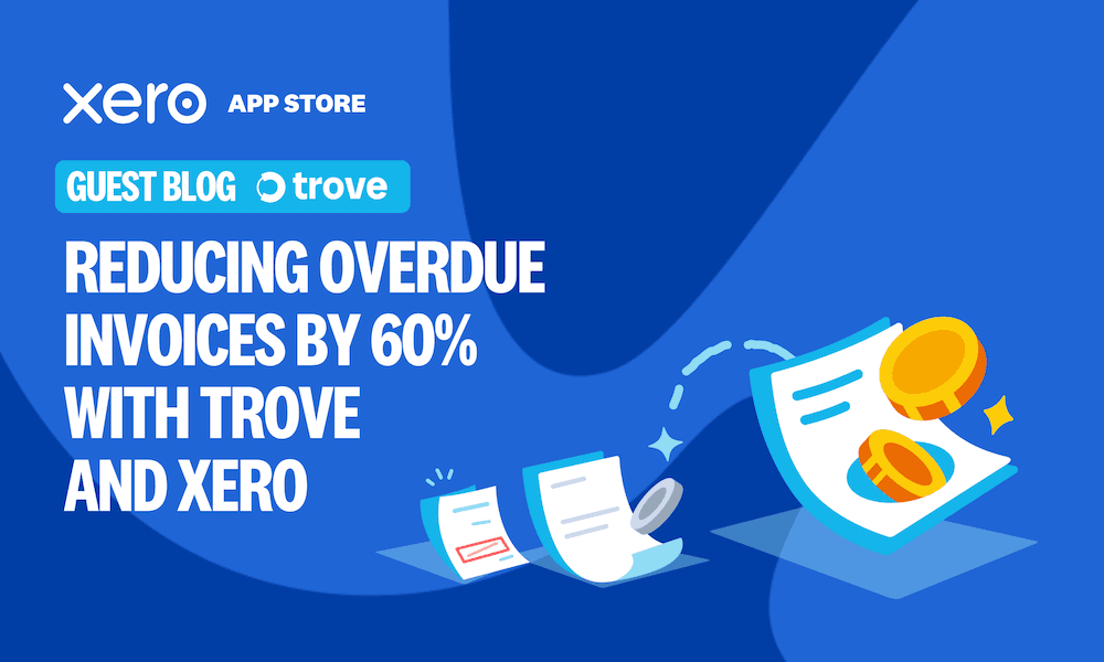 Reducing overdue invoices by 60% with Trove and Xero