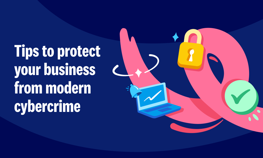 Tips to protect your business from modern cybercrime